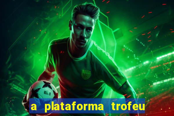 a plataforma trofeu bet é confiável